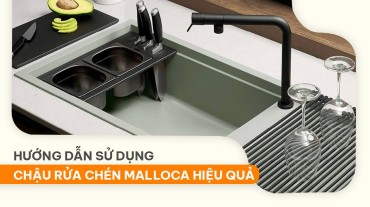 Hướng dẫn sử dụng chậu rửa chén Malloca hiệu quả, dễ hiểu