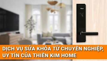Dịch vụ sửa khóa từ chuyên nghiệp, uy tín của Thiên Kim Home