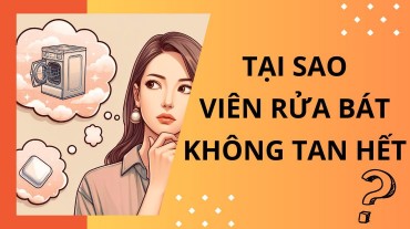 Tại sao viên rửa bát không hoàn toàn tan hết trong quá trình rửa?