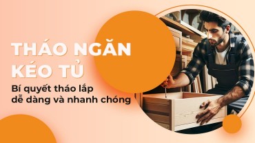 Bí quyết tháo ngăn kéo tủ một cách dễ dàng và nhanh chóng