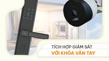 Việc tích hợp giám sát với khóa vân tay có lợi ích gì?