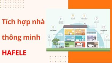 Tích hợp nhà thông minh của Hafele: Tương lai của tự động hóa nhà cửa