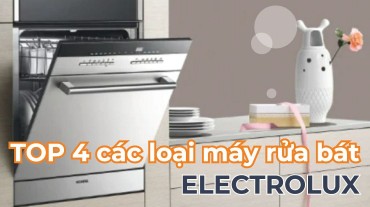 TOP 4 các loại máy rửa bát Electrolux xứng đáng với giá tiền