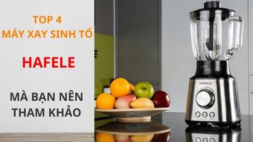 TOP 4 máy xay sinh tố Hafele mà bạn nên tham khảo
