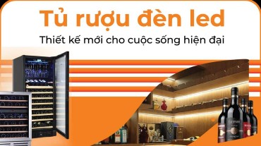 Tủ rượu đèn led - Thiết kế mới cho cuộc sống hiện đại