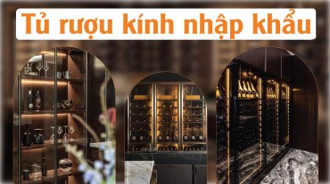 Tủ rượu kính nhập khẩu - Lựa chọn thông minh cho căn bếp