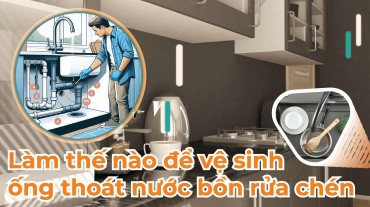 Làm Thế Nào Để Vệ Sinh Ống Thoát Nước Bồn Rửa Chén Hiệu Quả