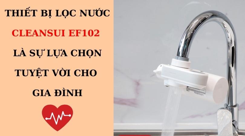 Thiết bị lọc nước Cleansui EF102 là sự lựa chọn hoàn hảo