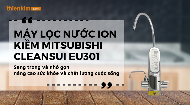 Máy lọc nước ion kiềm Mitsubishi Cleansui EU301