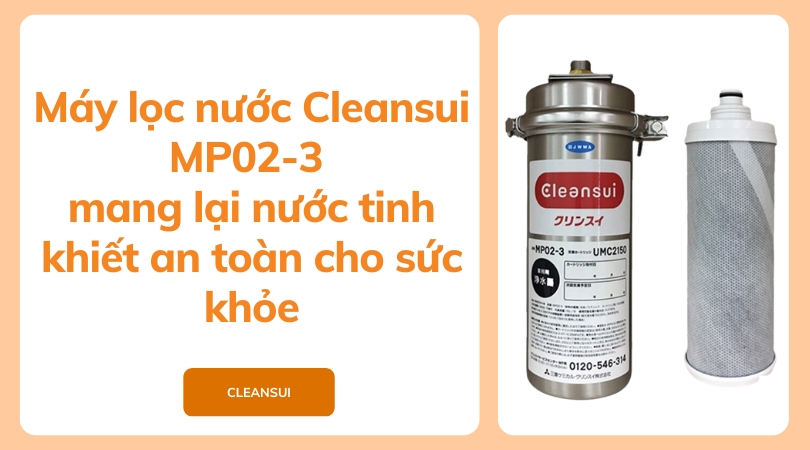 Máy lọc nước Cleansui MP02-3 mang lại nước tinh khiết, an toàn cho sức khỏe