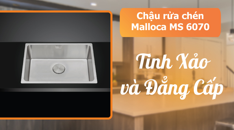 Chậu 1 Hố Malloca MS 6070 Chất Liệu Thép Không Rỉ 304 Bền Bỉ Khuyến Mãi Lớn