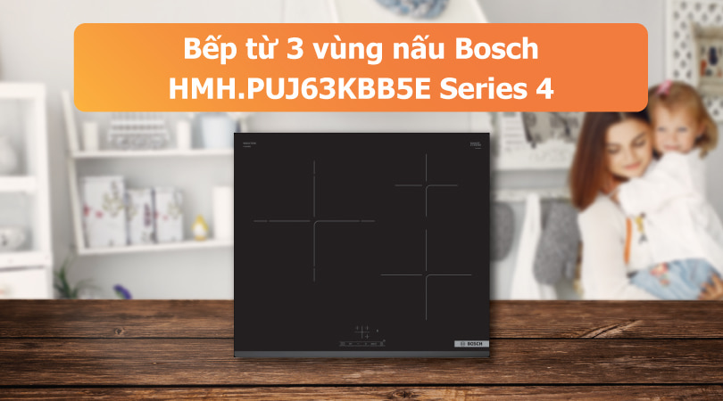 Bếp từ 3 vùng nấu Bosch HMH.PUJ63KBB5E Series 4