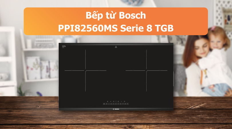 Bếp từ Bosch PPI82560MS - Serie 8 TGB
