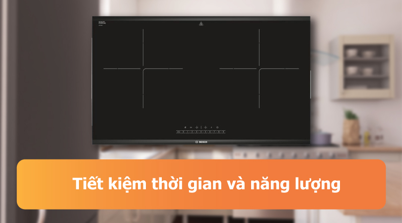Bosch PPI82560MS Serie 8 TGB - Tiết kiệm thời gian, năng lượng
