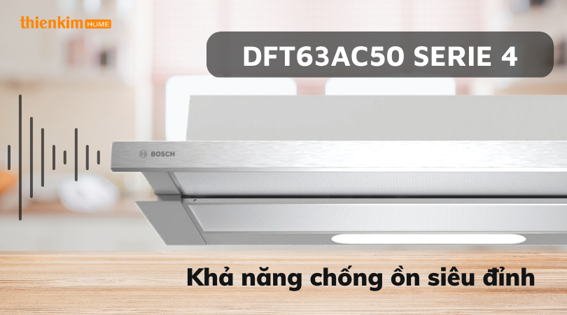 Khả năng chống ồn siêu đỉnh Máy hút mùi âm tủ Bosch DFT63AC50 Serie 4