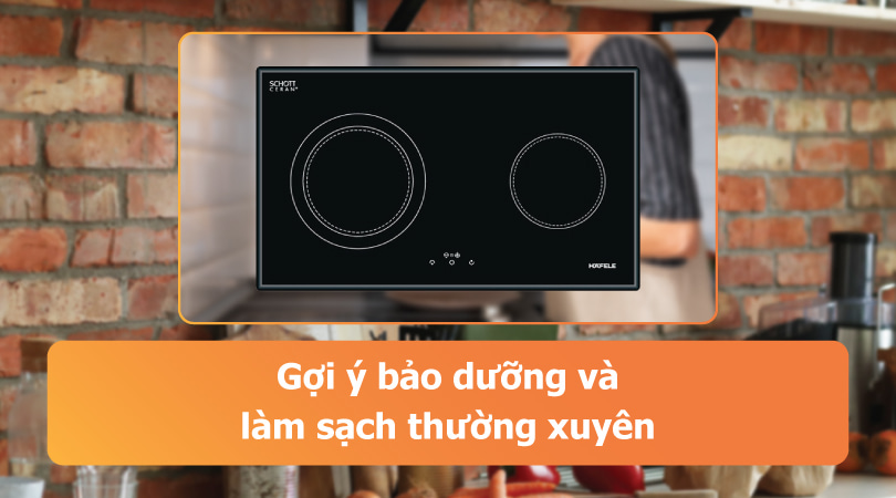 Bếp điện bếp từ Hafele - Bảo dưỡng và làm sạch thường xuyên