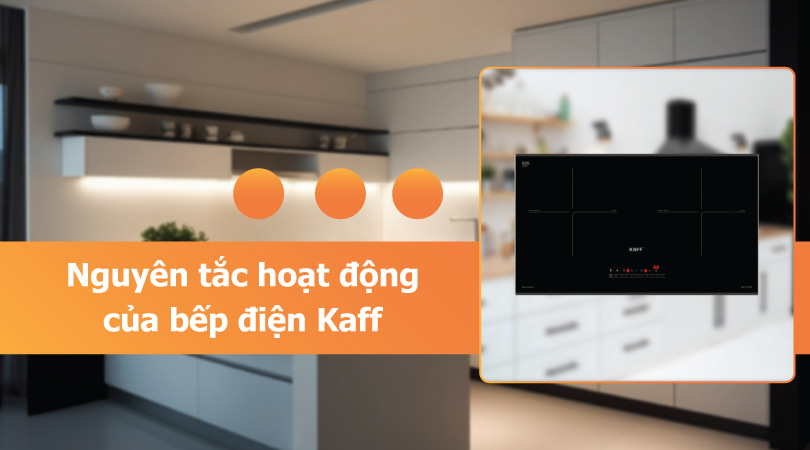 Bếp điện bếp từ Kaff - Nguyên tắc hoạt động