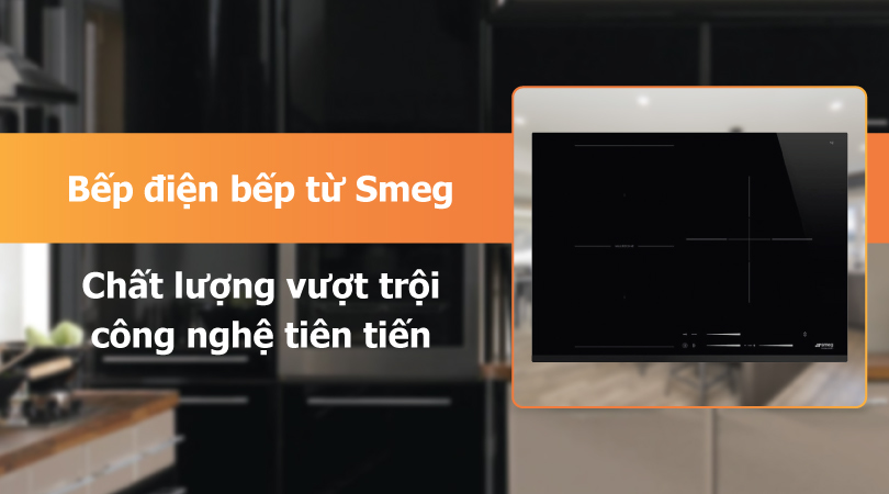 Bếp điện bếp từ Smeg - Chất lượng và công nghệ tiên tiến