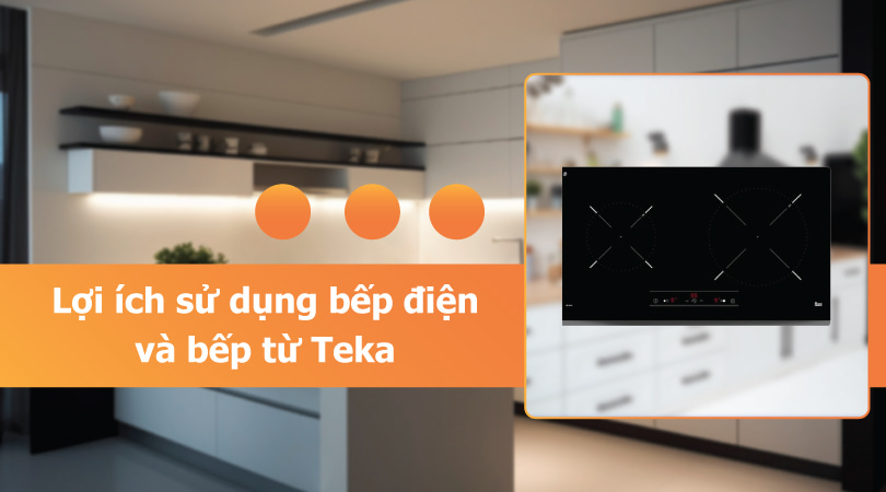Bếp điện bếp từ Teka - Lợi ích sử dụng