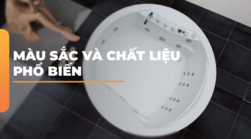 Bồn tắm massage màu sắc và chất liệu phổ biến - Thiên Kim Home