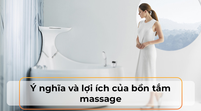 Bồn tắm massage ý nghĩa và lợi ích - Thiên Kim Home