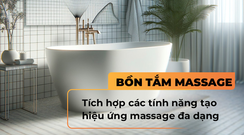 Bồn tắm massage tính năng tạo hiệu ứng massage đa dạng - Thiên Kim Home
