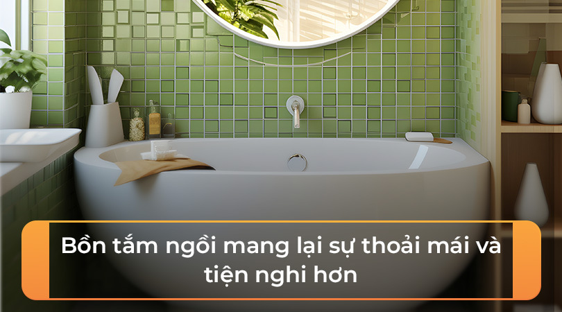 Bồn tắm ngồi mang lại sự thoải mái và tiện nghi hơn - Thiên Kim Home