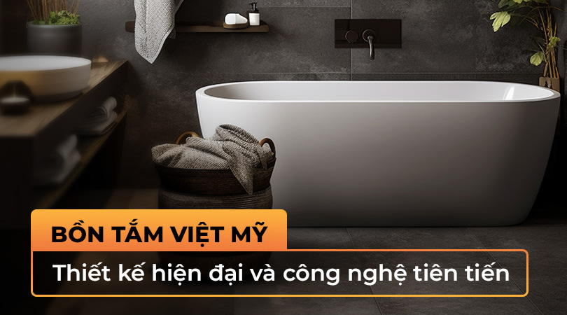 Bồn tắm Việt Mỹ thiết kế hiện đại và công nghệ tiên tiến - Thiên Kim Home