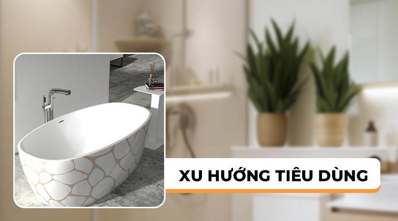 Bồn tắm xu hướng tiêu dùng - Thiên Kim Home