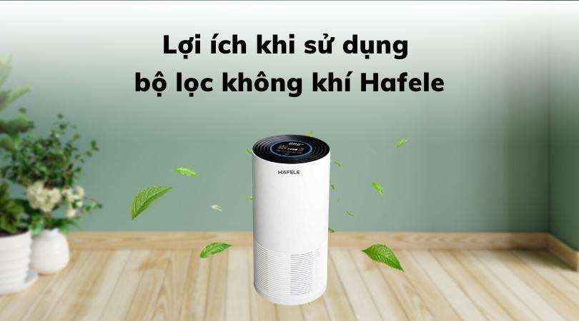 LỢI ÍCH KHI SỬ DỤNG BỘ LỌC KHÔNG KHÍ HAFELE