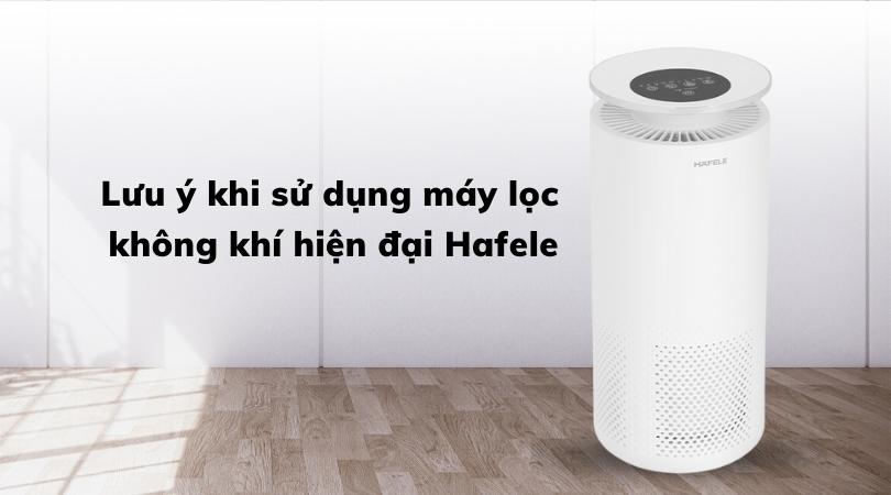 LƯU Ý KHI SỬ DỤNG MÁY LỌC KHÔNG KHÍ HIỆN ĐẠI HAFELE