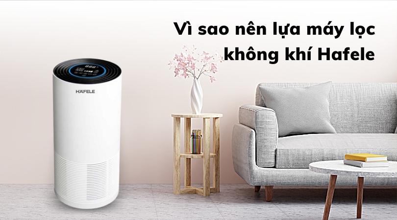 VÌ SAO NÊN LỰA MÁY LỌC KHÔNG KHÍ HAFELE