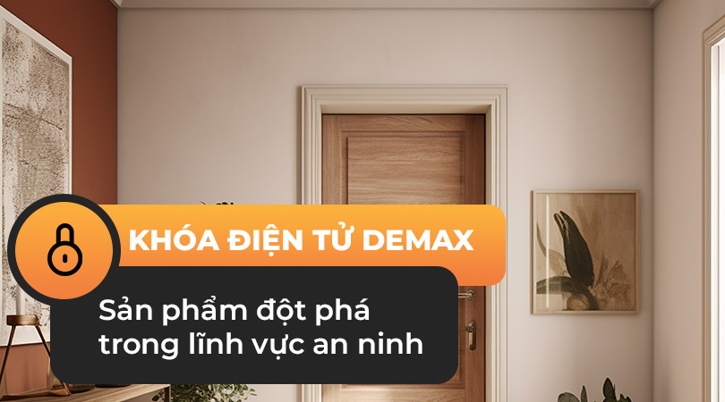 Khóa điện tử Demax - Sản phẩm đột phá trong lĩnh vực an ninh