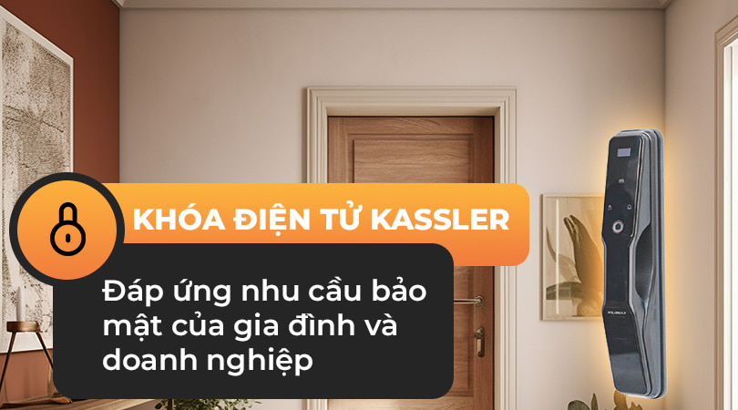 Khóa điện tử Kassler đáp ứng nhu cầu bảo mật của gia đình và doanh nghiệp