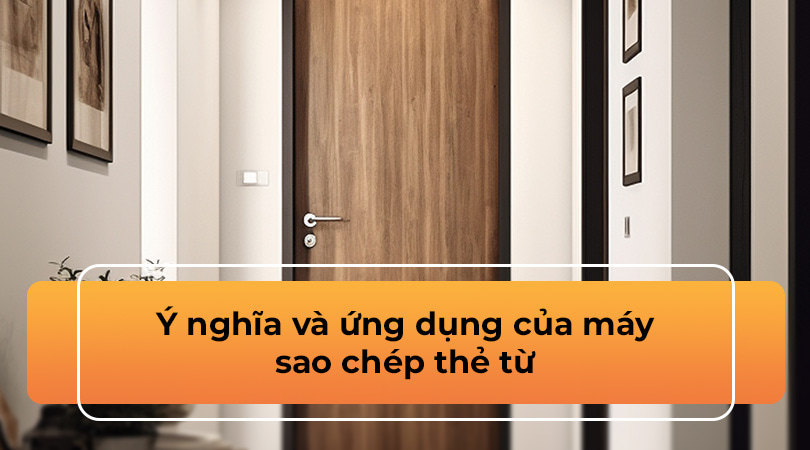 Ý nghĩa và ứng dụng của máy sao chép thẻ từ