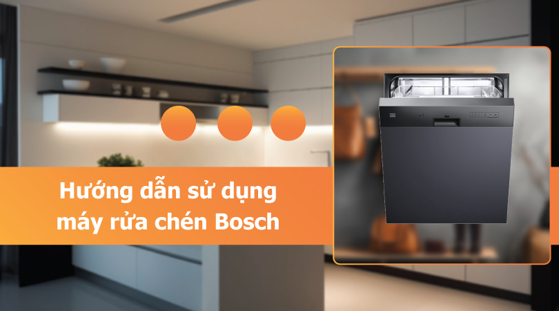 Hướng dẫn sử dụng máy rửa chén Bosch
