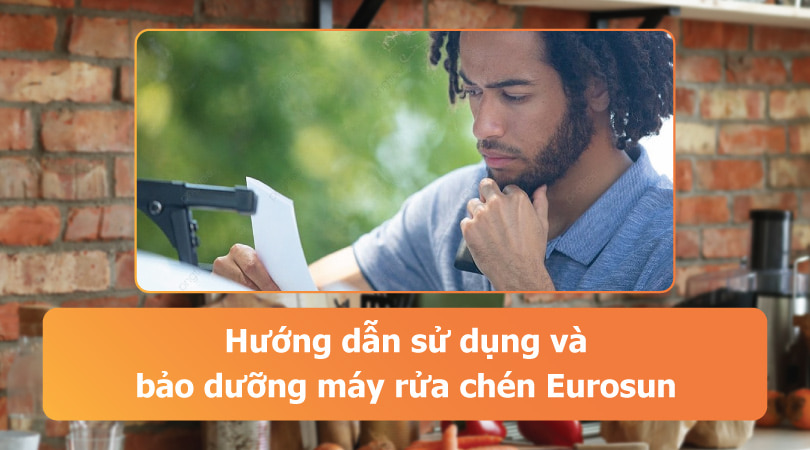 Hướng dẫn sử dụng và bảo dưỡng máy rửa chén Eurosun - Thiên Kim Home