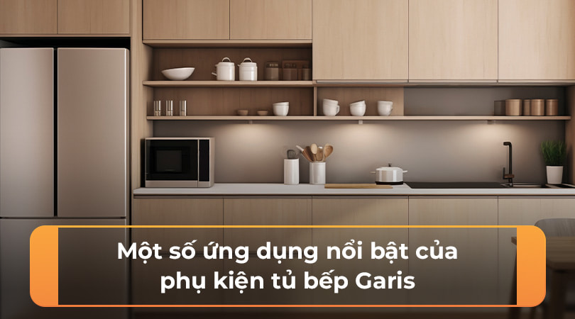 Phụ kiện tủ bếp Garis - Một số ứng dụng nổi bật