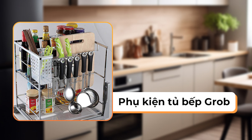 Phụ kiện tủ bếp Grob