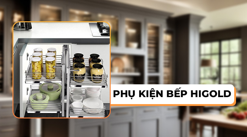 Phụ kiện tủ bếp Higold
