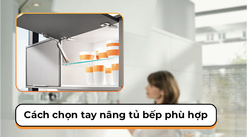 Cách chọn tay nâng tủ bếp