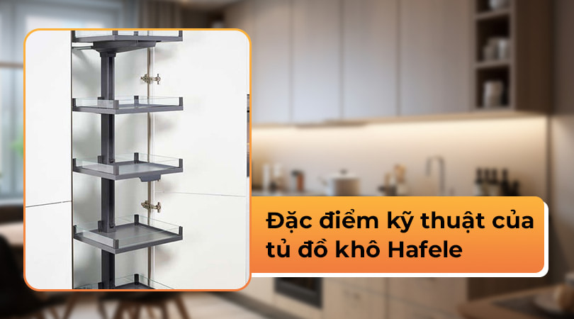 Tủ đồ khô Hafele: Giải pháp tối ưu cho không gian bếp