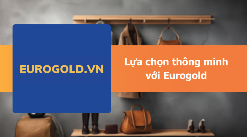 Lựa chọn thông minh với Eurogold