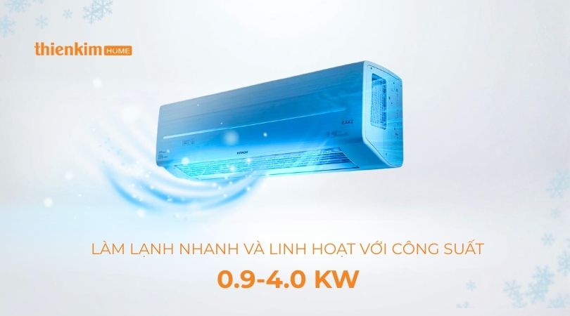 Máy lạnh Hitachi có khả năng làm lạnh nhanh và linh hoạt với công suất 0.9 đến 4.0 KW.