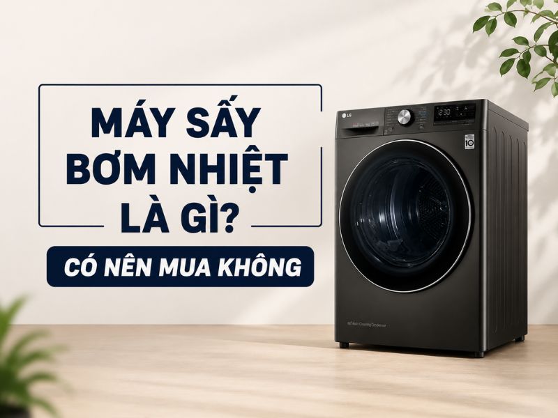 Máy sấy bơm nhiệt là gì? Có nên mua không?