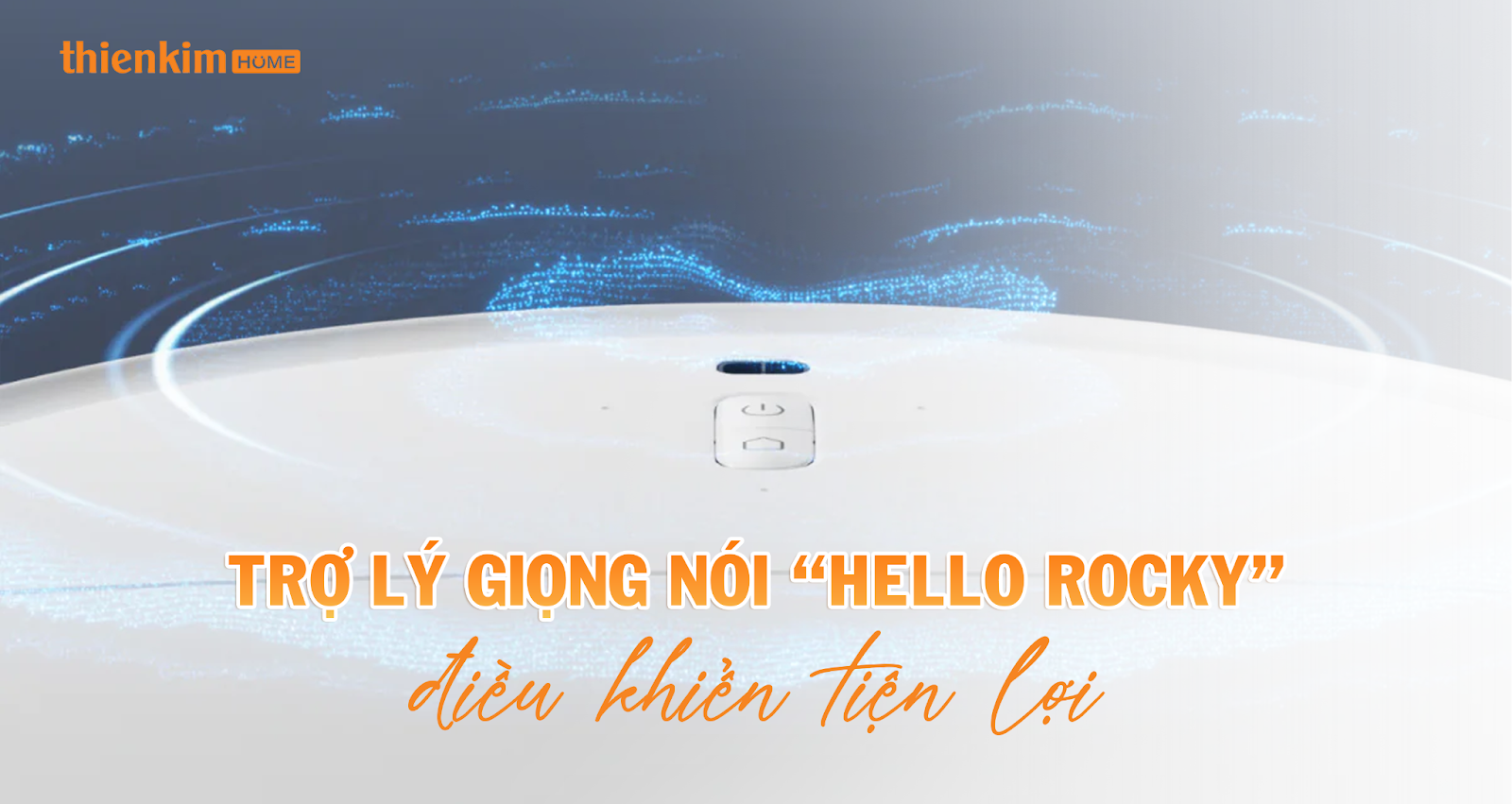 Điều khiển Roborock Qrevo Edge T dễ dàng qua trợ lý giọng nói “Hello Rocky” – hỗ trợ đa ngôn ngữ và hoạt động ổn định ngay cả khi không có Wi-Fi.