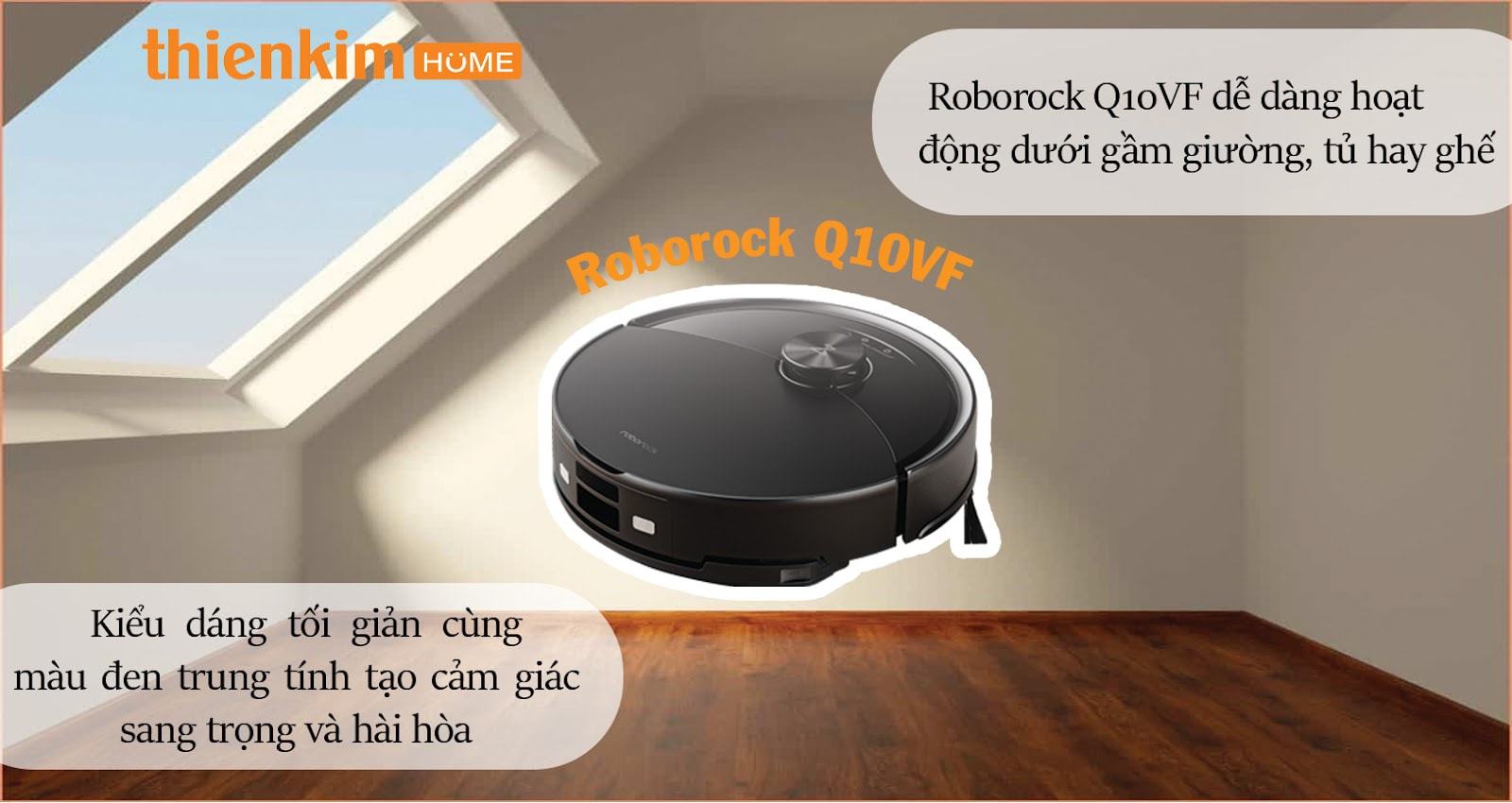 Robot hút bụi Roborock Q10 VF thiết kế nhỏ gọn, dễ dàng làm sạch dưới gầm giường, tủ, sofa.