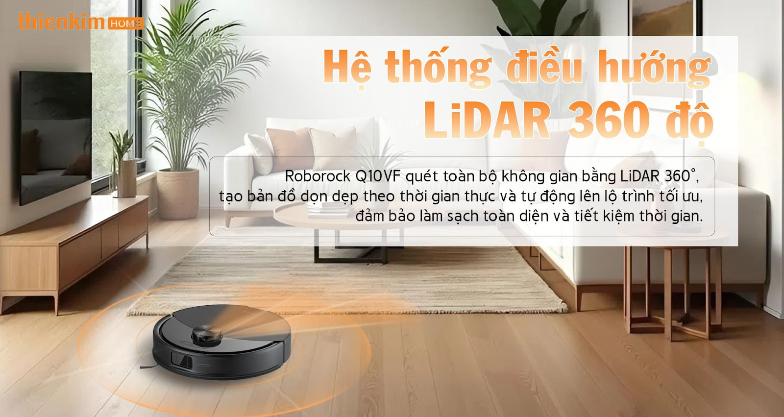 Robot hút bụi Roborock Q10 VF trang bị công nghệ điều hướng Precise LiDAR 360 độ giúp quét toàn bộ không gian và lập bản đồ dọn dẹp chi tiết, tối ưu lộ trình làm sạch.