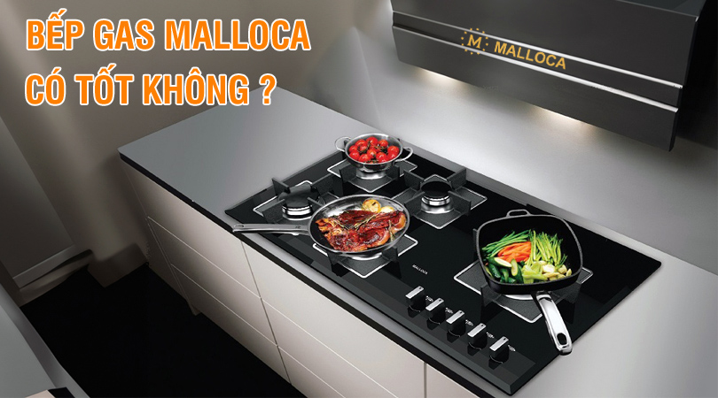 Bếp gas Malloca có tốt không?