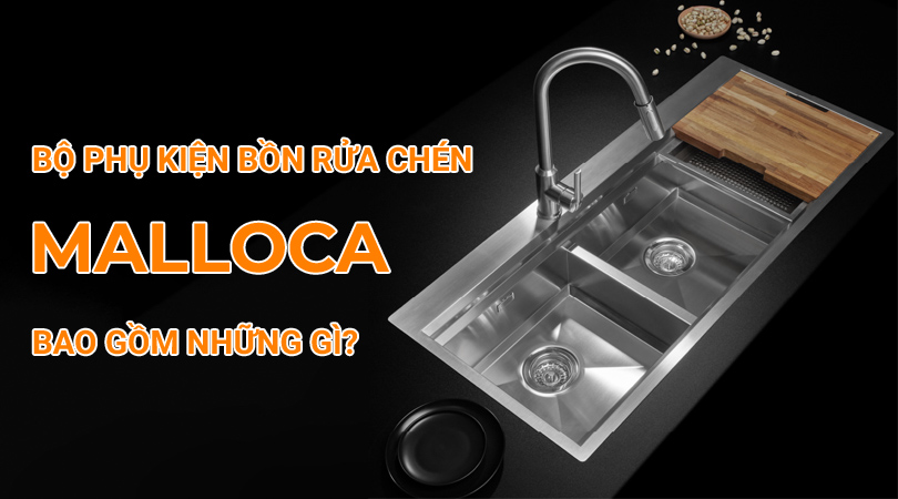 GIỚI THIỆU VỀ PHỤ KIỆN BỒN RỬA CHÉN MALLOCA